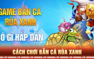 bắn cá rùa xanh tại nohu666