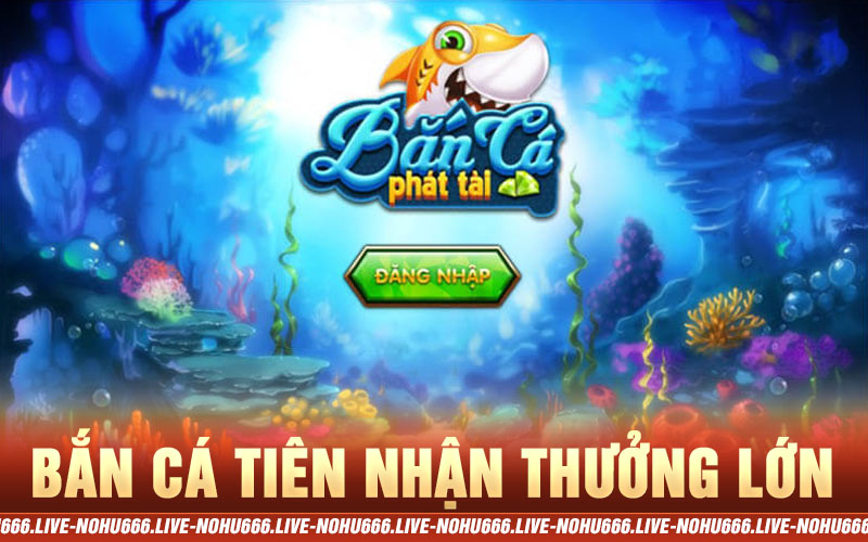 bắn cá tiên nhận thưởng lớn