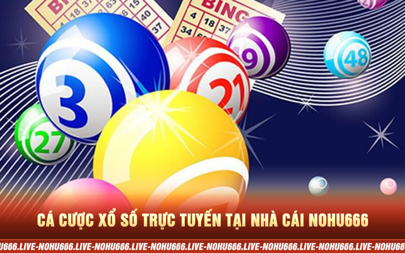 cá cược xổ số trực tuyến tại nohu666