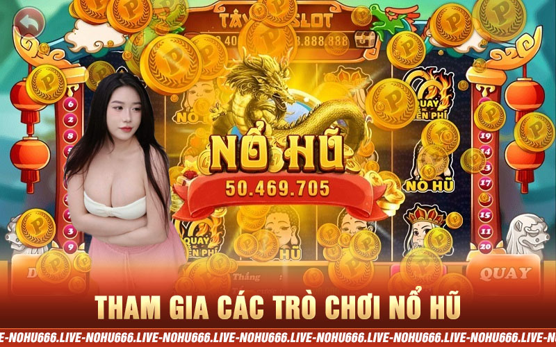 tham gia các trò chơi nổ hũ